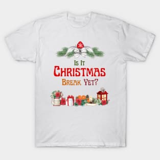 is it christmas break yet? T-Shirt